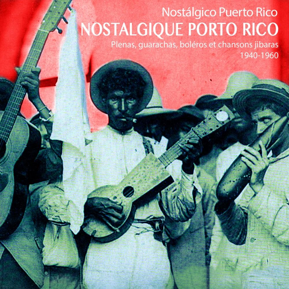 Nostalgique Porto Rico: plenas, quarachas, boléros & chansons jibaras 1940-1960