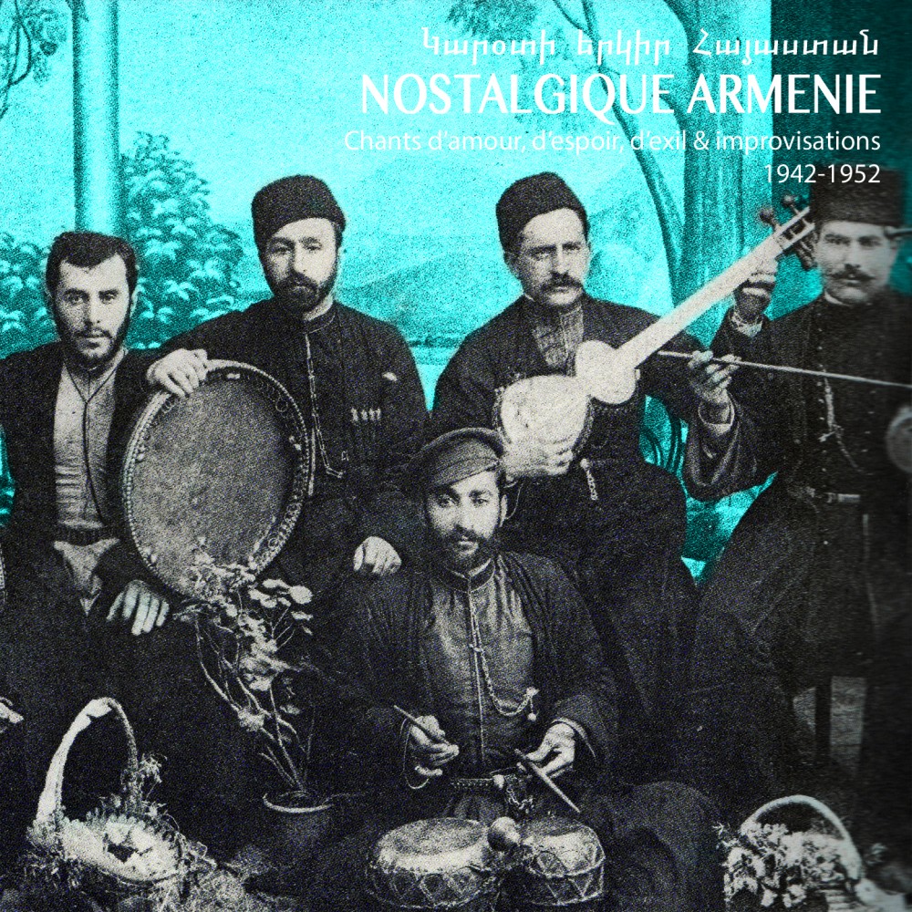 Nostalgique Arménie: chants d'amour, d'espoir, d'exil & improvisations 1942-1952